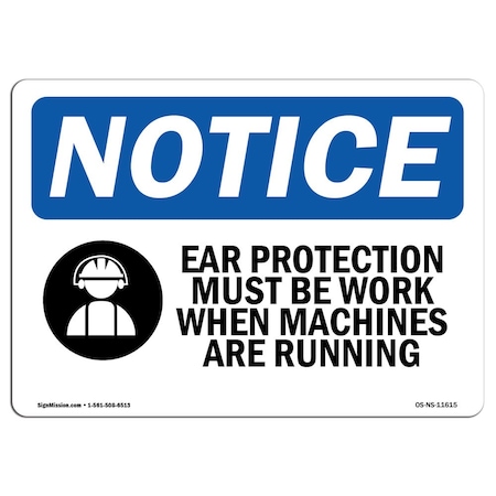 OSHA Notice Sign, Ear Protection Must Be Worn With Symbol, 18in X 12in Rigid Plastic